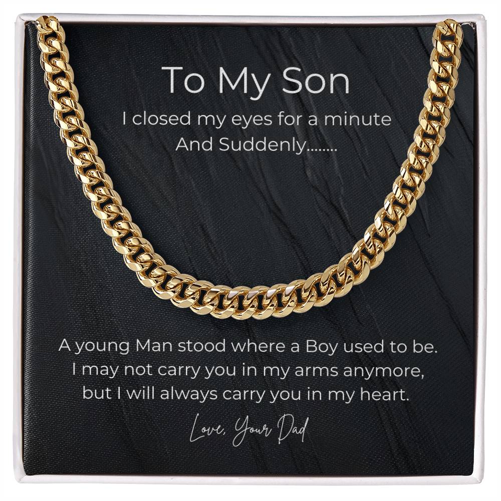 To My Son, From Dad you will always be in my heart- Cuban Link Necklace
