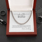To my Awesome Brother; Cuban Link Chain